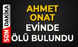 Ahmet Onat evinde ölü bulundu