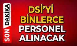 DSİ'ye binlerce personel alınacak