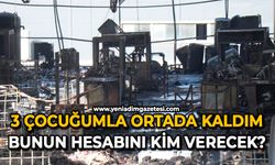 3 çocuğumla ortada kaldım: Bunun hesabını kim verecek?