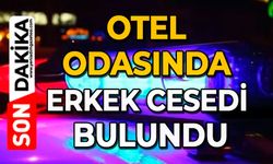 Otel odasında erkek cesedi bulundu