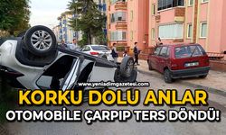 Korku dolu anlar: Otomobile çarpıp ters döndü!
