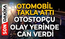 Otomobil takla attı: Otostopçu olay yerinde can verdi