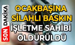 Ocakbaşına silahlı baskın: İşletme sahibi öldürüldü