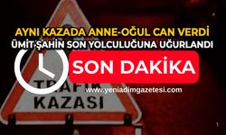 Aynı kazada anne-oğul can verdi: Ümit Şahin son yolculuğuna uğurlandı