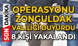 Operasyonu Zonguldak Valiliği duyurdu: 8 kişi yakalandı