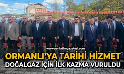 Ormanlı’ya tarihi hizmet: Doğalgaz için ilk kazma vuruldu