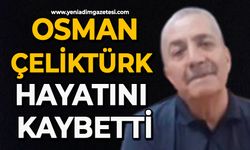 Osman Çeliktürk hayatını kaybetti