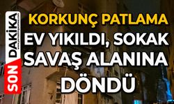 Korkunç patlama: Ev yıkıldı, sokak savaş alanına döndü