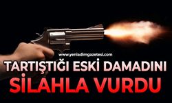 Tartıştığı eski damadını silahla vurdu