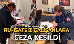 Ruhsatsız çalışanlara ceza kesildi
