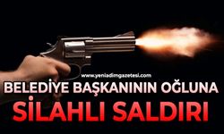 Belediye Başkanının oğluna silahlı saldırı