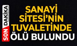 Sanayi Sitesi’nin tuvaletinde ölü bulundu