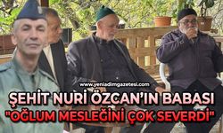 Şehit Kıdemli Başçavuş Özcan’ın babası: "Oğlum mesleğini çok severdi"