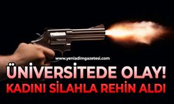 Üniversitede olay: Kadını silahla rehin aldı