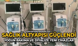 Sağlık altyapısı güçlendi: Yoğun bakıma ve diyalize yeni cihazlar