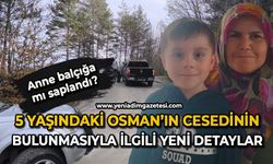 5 yaşındaki Osman’ın cansız bedeninin bulunmasıyla ilgili detaylar ortaya çıktı