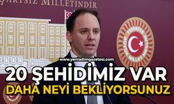Deniz Yavuzyılmaz’dan hükümete çağrı; “20 şehidimiz var, daha neyi bekliyorsunuz?”