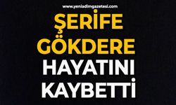 Şerife Gökdere hayatını kaybetti