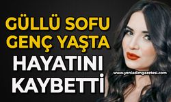 28 yaşındaki Güllü Sofu genç yaşta hayatını kaybetti