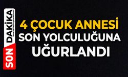 4 çocuk annesi son yolculuğuna uğurlandı