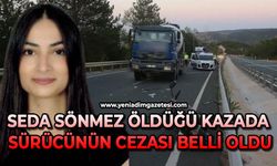 Seda Sönmez öldüğü kazada sürücünün cezası belli oldu