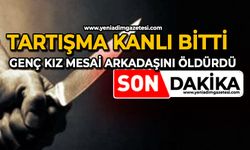 Tartışma kanlı bitti: Genç kız mesai arkadaşını öldürdü
