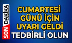 Cumartesi günü için uyarı geldi: Tedbirli olun