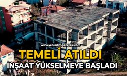 Temeli atıldı: İnşaat yükselmeye başladı