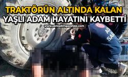 Traktörün altında kalan yaşlı adam hayatını kaybetti