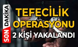 Tefecilik operasyonu: 2 kişi yakalandı