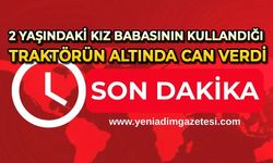 2 yaşındaki kız babasının kullandığı traktörün altında can verdi