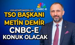 TSO Başkanı Metin Demir CNBC-e konuk olacak