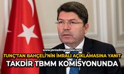 Tunç’tan Bahçeli’nin İmralı açıklamasına yanıt: Takdir TBMM komisyonunda