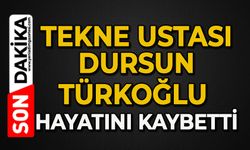 Tekne ustası Dursun Türkoğlu hayatını kaybetti