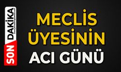 Meclis üyesinin acı günü