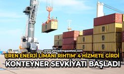 Eren Enerji Limanı Rıhtım' 4 hizmete girdi: Konteyner sevkiyatı başladı
