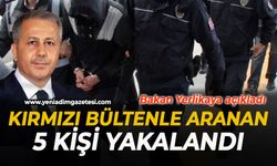 Kırmızı bültenle aranan 5 kişi yakalandı