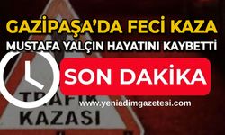 Gazipaşa'da feci kaza: Mustafa Yalçın hayatını kaybetti