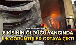 6 kişinin öldüğü yangınının ilk anlarına ait görüntüler ortaya çıktı