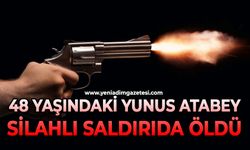 48 yaşındaki Yunus Atabey silahlı saldırıda hayatını kaybetti