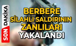 Berbere silahlı saldırının zanlıları yakalandı