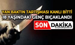 Yan baktın tartışması kanlı bitti: 18 yaşındaki genç bıçaklandı