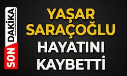 Yaşar Saraçoğlu hayatını kaybetti