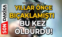 Yıllar önce bıçaklamıştı, bu kez öldürdü!