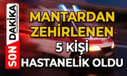 Mantardan zehirlenen 5 kişi hastanelik oldu