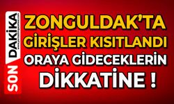 Zonguldak’ta girişler kısıtlandı: Oraya gideceklerin dikkatine !