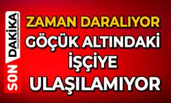 Zaman daralıyor: Göçük altındaki işçiye ulaşılamıyor