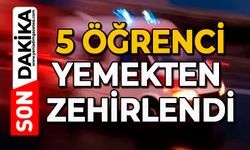 5 öğrenci yemekten zehirlendi