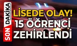 Lisede olay: 15 öğrenci zehirlendi