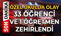Özel okulda olay: 33 öğrenci ve 1 öğretmen zehirlendi
